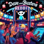 Dave and Busters Reddit